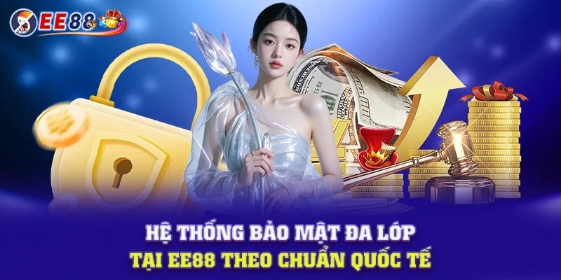 Hệ thống bảo mật đa lớp tại EE88 theo chuẩn quốc tế